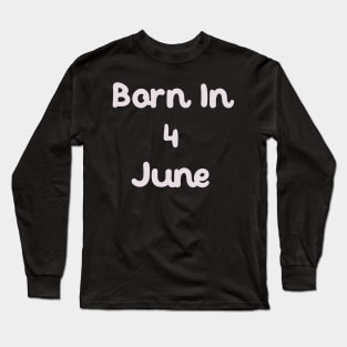 Born In 4 June Long Sleeve T-Shirt